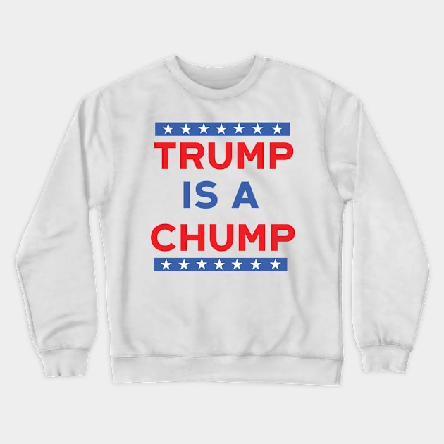 Trump Is A Chump Crewneck Sweatshirt by Eugenex